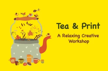 Tea & Print: A Relaxing Creative Workshop